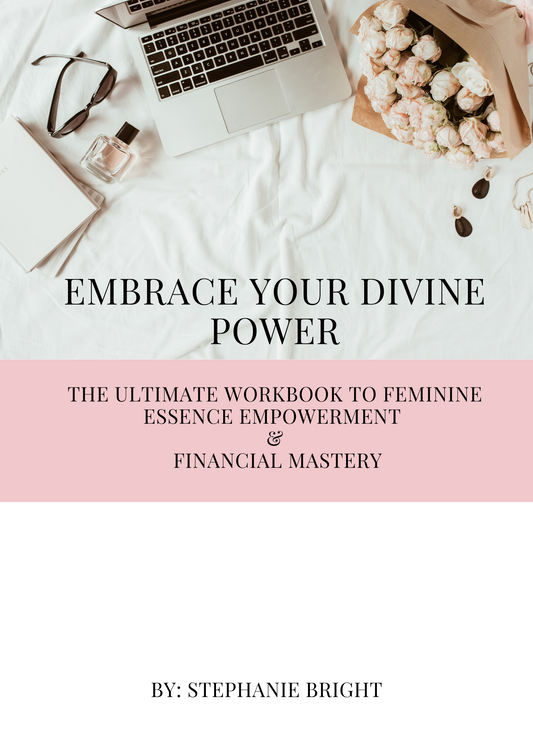 Embrace Your Divine Power: The Ultimate Workbook to Feminine Essence Empowerment & Financial Mastery (WORKBOOK) ONLY